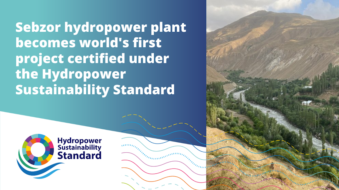 Sebzor hydropower plant becomes world's first project certified under the Hydropower Sustainability Standard.
